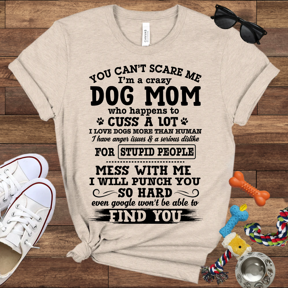 You Can't Scare Me I'm A Dog Mom - Bella Canvas Tshirt - Gift for Dog Mom
