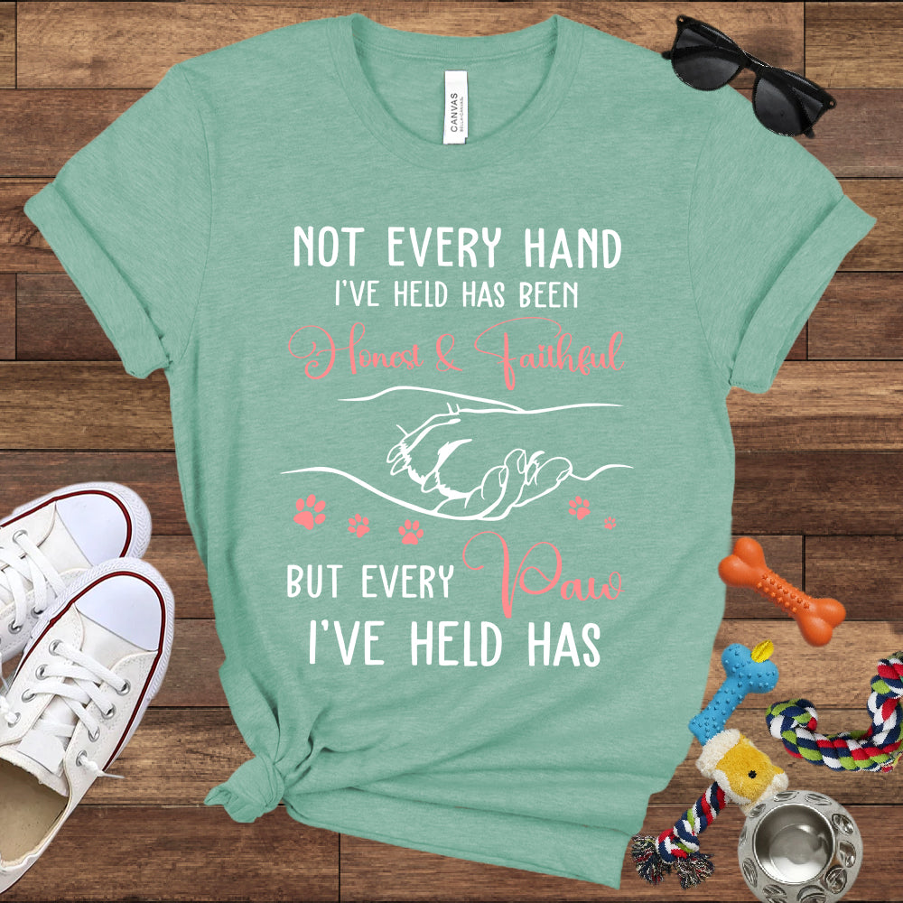 Not Every Hand I'Ve Held Has Been Honest And Faithful - Dog Lover T-Shirt - Bella Canvas T-Shirt