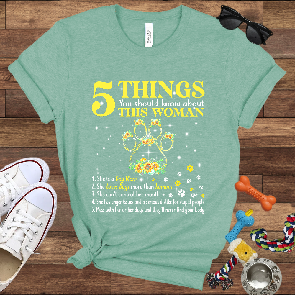 5 Things You Should Know About This Woman. She Is A Dog Mom - Bella Canvas Tshirt - Gift for Dog Mom