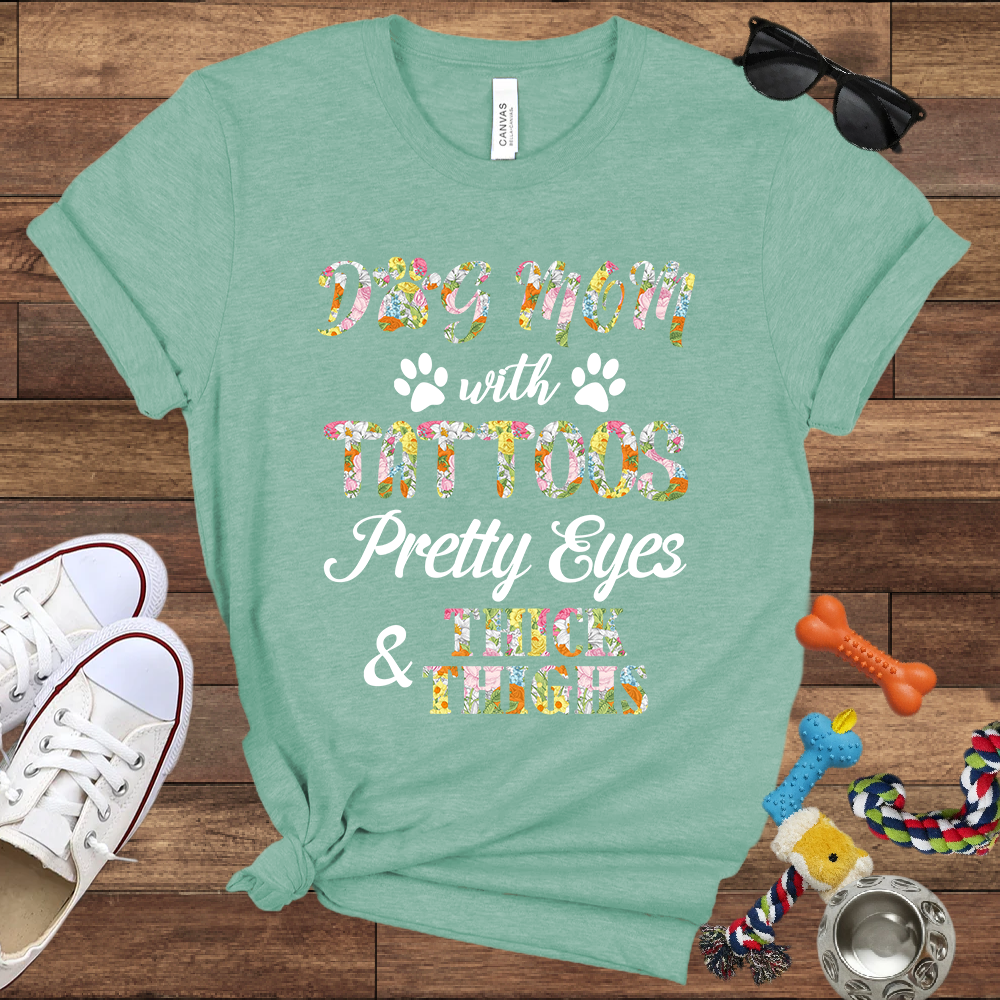 Dog Mom With Tattoos Pretty Eyes & Thick Thighs - Bella Canvas TShirt -Gift For Dog Mom