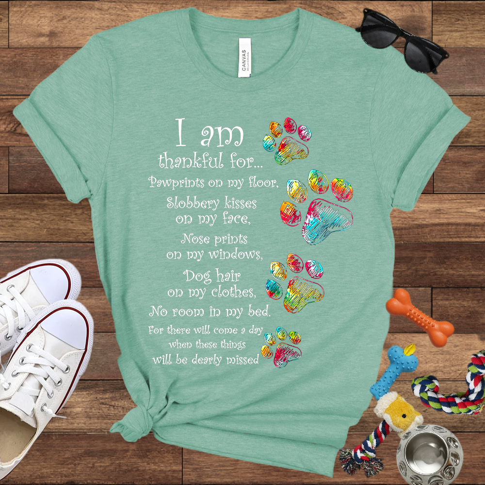I Am Thankful For Pawprints On My Floor, Slobbery Kisses On My Face - Bella Canvas T-shirt - Gift for Dog Lovers