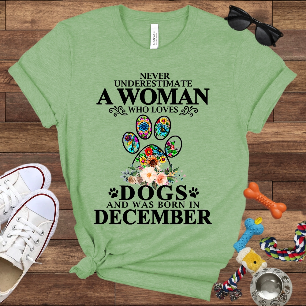 Never Underestimate A Woman Who Loves Dogs And Was Born In December - Bella Canvas T-shirt: Great Gifts for Dog Owners