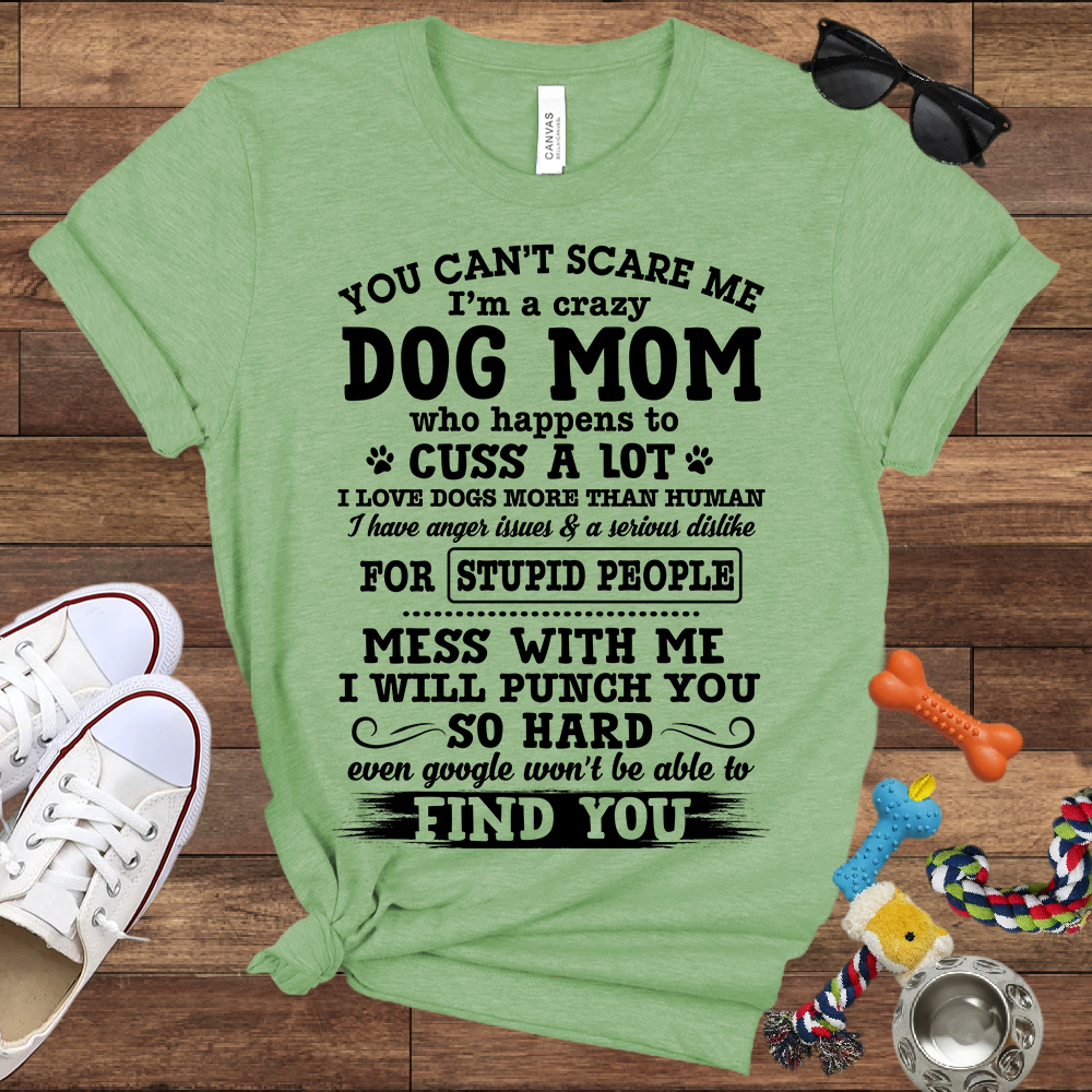 You Can't Scare Me I'm A Dog Mom - Bella Canvas Tshirt - Gift for Dog Mom