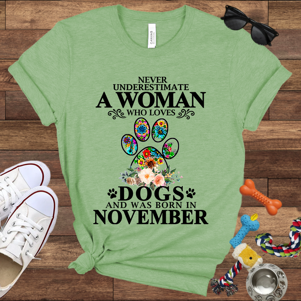 Never Underestimate A Woman Who Loves Dogs And Was Born In November - Bella Canvas T-shirt: Great Gifts for Dog Owners
