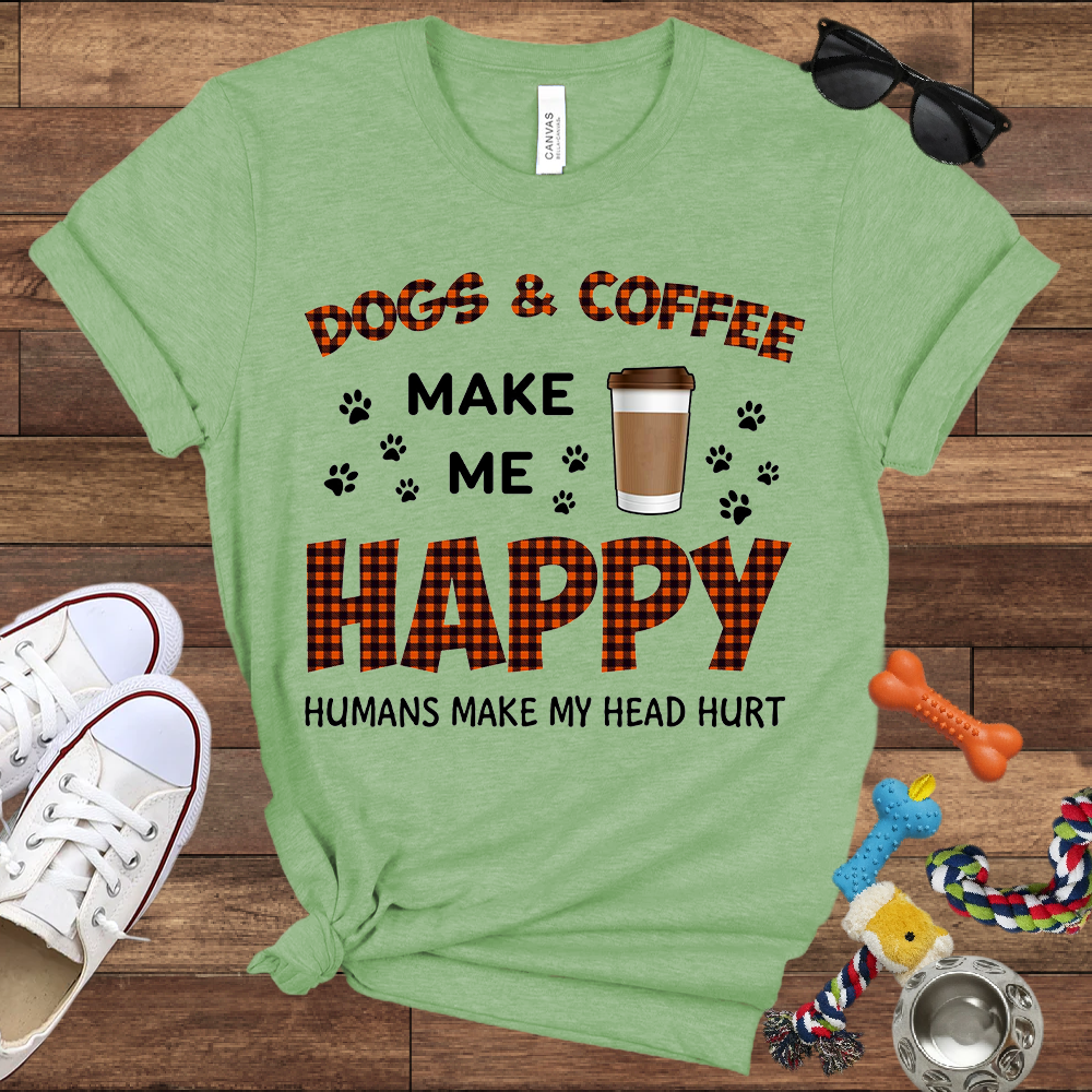 Dogs & Coffee Make Me Happy Humans Make My Head Hurt - Bella Canvas TShirt - Gift For Dog Lovers