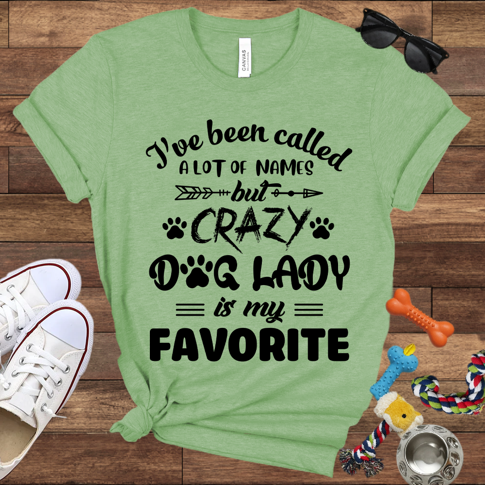 I've Been Called A Lot Of Names But Crazy Dog Lady Is My Favorite - Bella Canvas TShirt - Gifts for Dog Mom