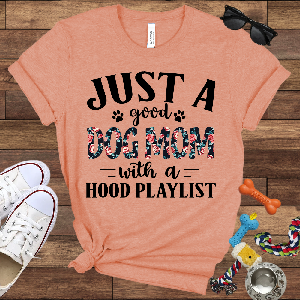 Just A Good Dog Mom With A Hood Playlist - Bella Canvas TShirt - Gifts for Dog Mom