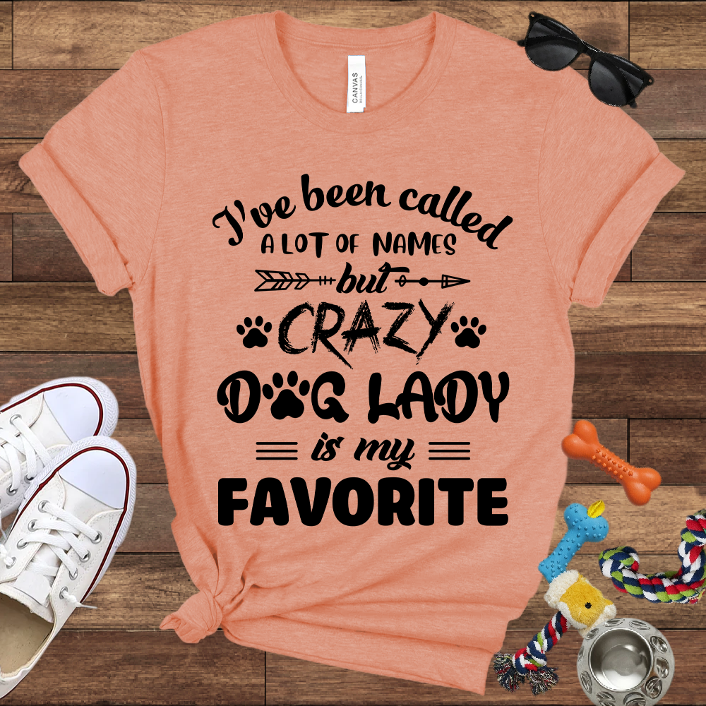I've Been Called A Lot Of Names But Crazy Dog Lady Is My Favorite - Bella Canvas TShirt - Gifts for Dog Mom
