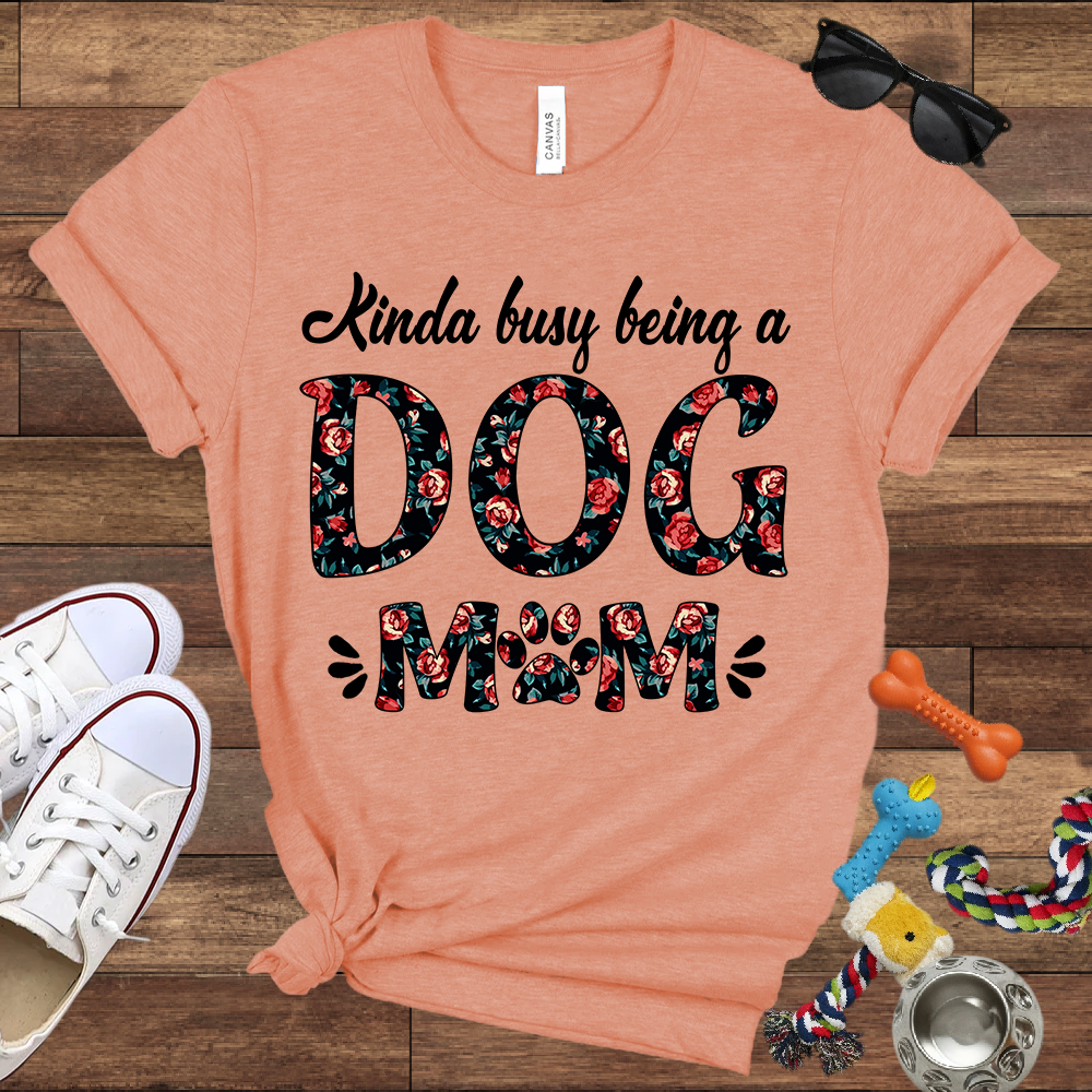 Kinda Busy Being A Dog Mom - Bella Canvas TShirt - Gift for Dog Mom