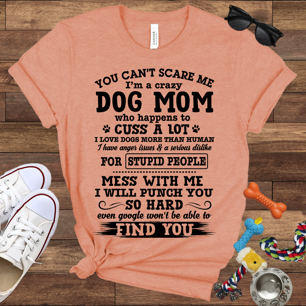 You Can't Scare Me I'm A Dog Mom - Bella Canvas Tshirt - Gift for Dog Mom