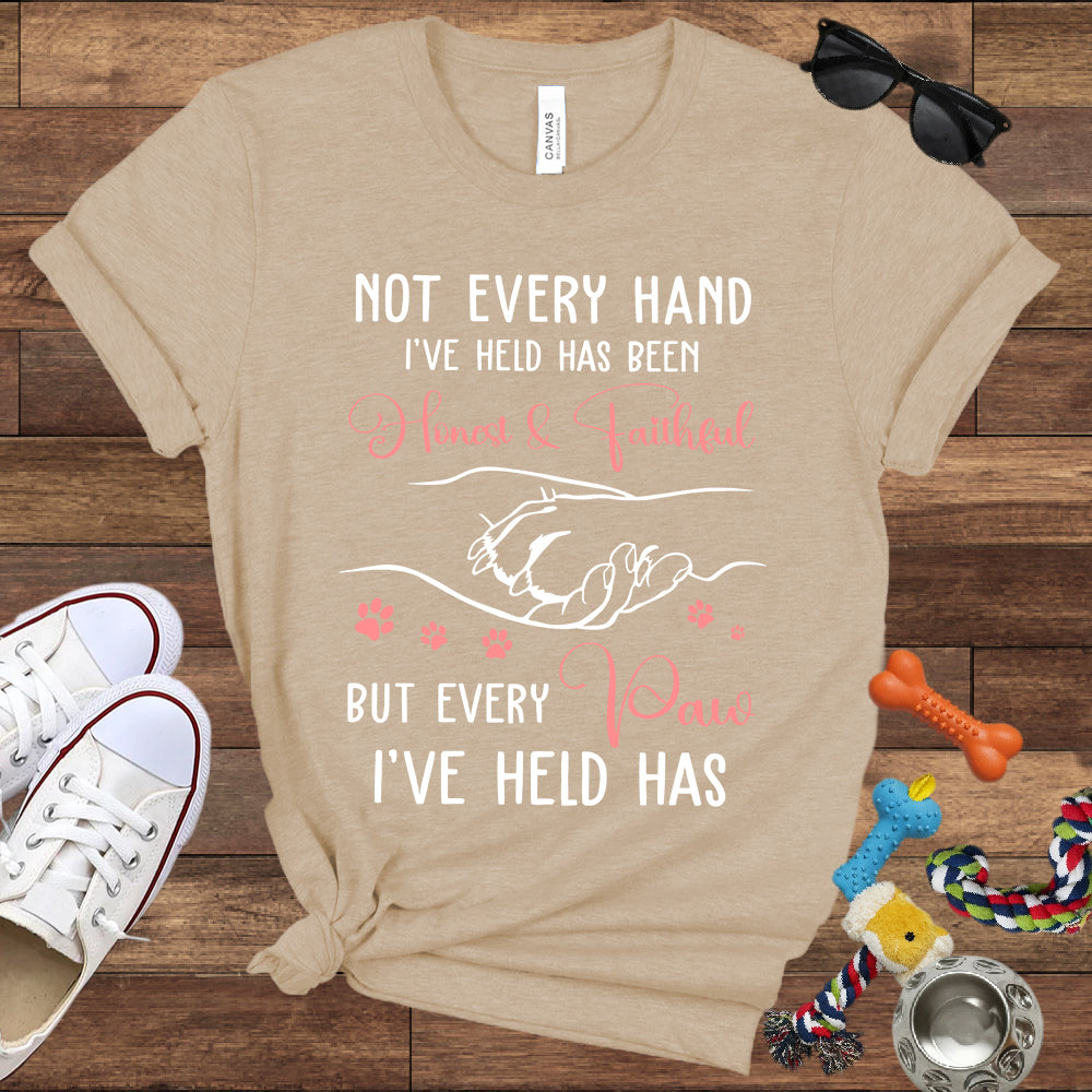 Not Every Hand I'Ve Held Has Been Honest And Faithful - Dog Lover T-Shirt - Bella Canvas T-Shirt