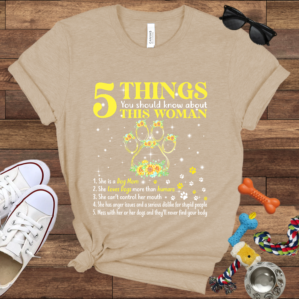 5 Things You Should Know About This Woman. She Is A Dog Mom - Bella Canvas Tshirt - Gift for Dog Mom