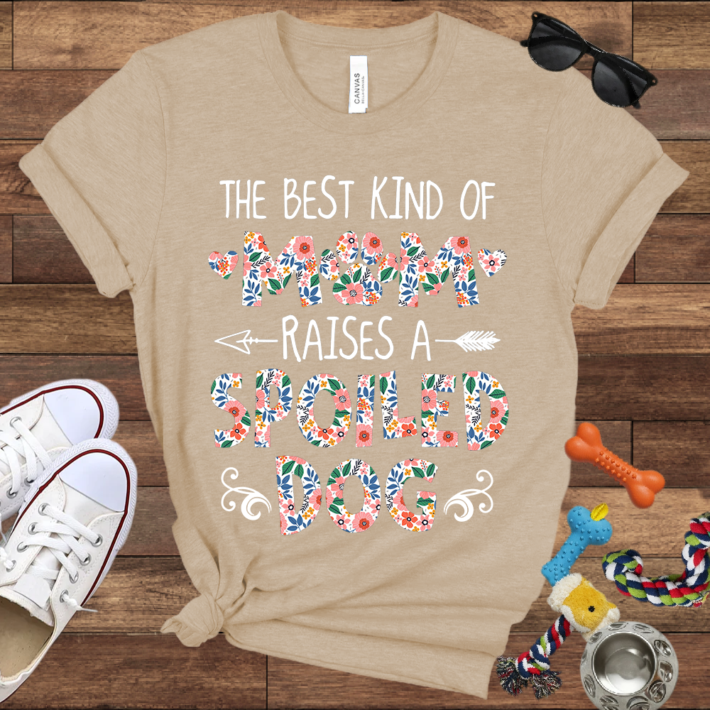 The Best Kind of Mom Raises a Spoiled Dog - Bella Canvas T-shirt - Gift For Dog Lovers