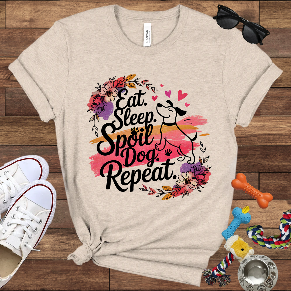 Eat Sleep Spoil Dog Repeat - Bella Canvas Tshirt - Gift for Dog Mom