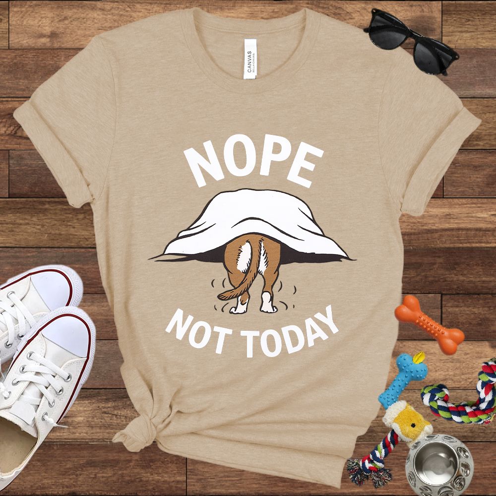 Nope Not Today - Bella Canvas TShirt - Gifts for Dog Lovers