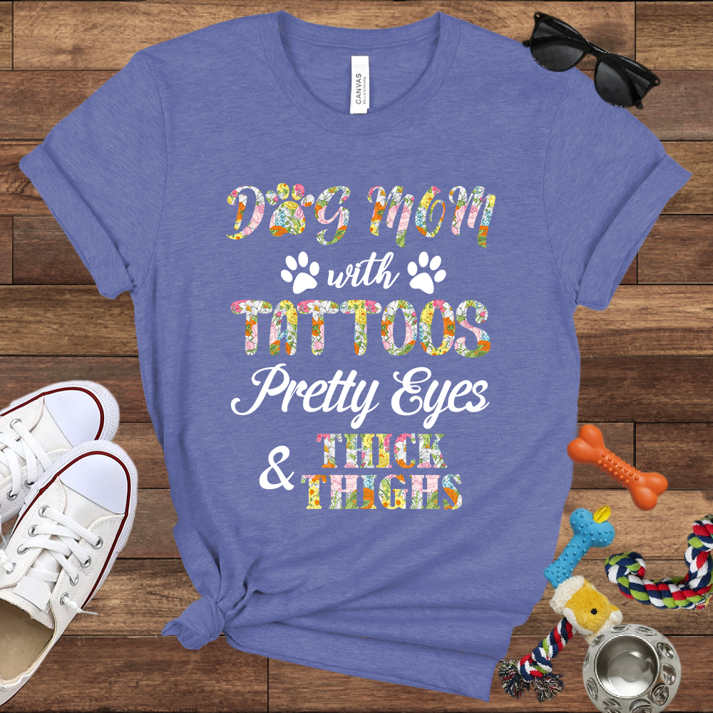 Dog Mom With Tattoos Pretty Eyes & Thick Thighs - Bella Canvas TShirt -Gift For Dog Mom