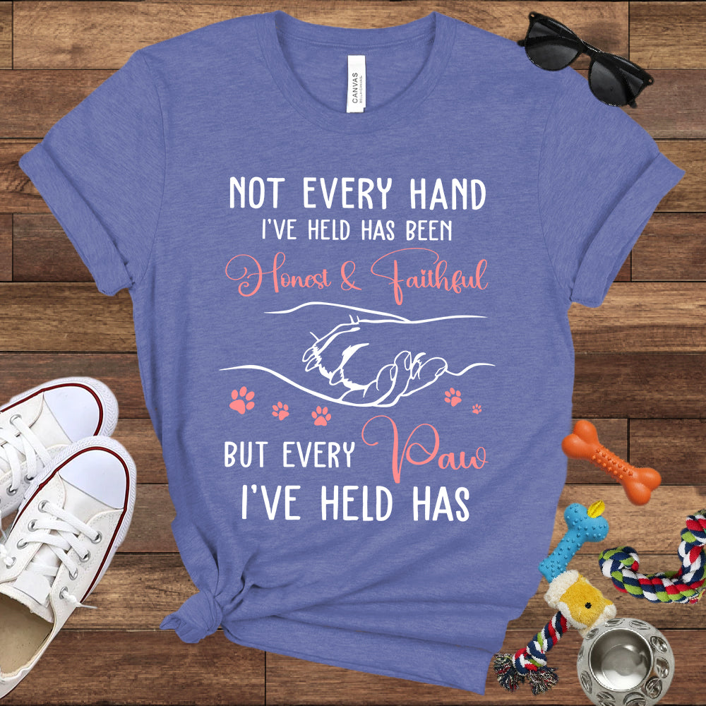 Not Every Hand I'Ve Held Has Been Honest And Faithful - Dog Lover T-Shirt - Bella Canvas T-Shirt