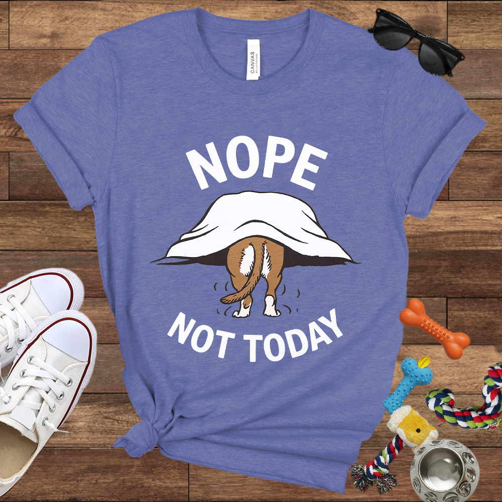 Nope Not Today - Bella Canvas TShirt - Gifts for Dog Lovers