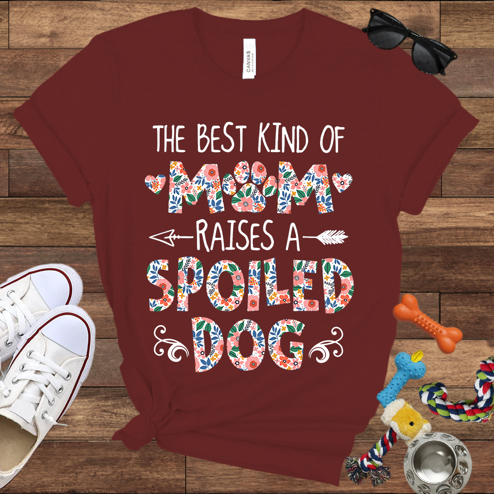 The Best Kind of Mom Raises a Spoiled Dog - Bella Canvas T-shirt - Gift For Dog Lovers