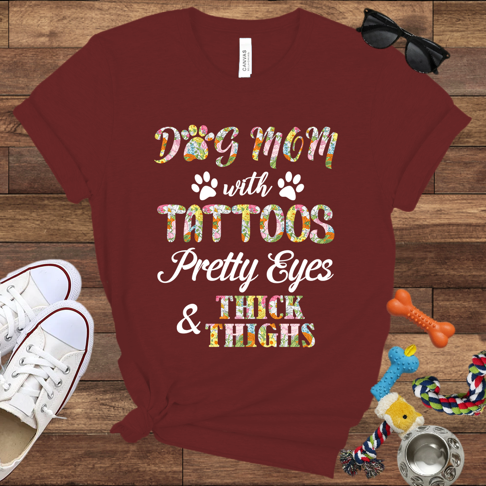 Dog Mom With Tattoos Pretty Eyes & Thick Thighs - Bella Canvas TShirt -Gift For Dog Mom