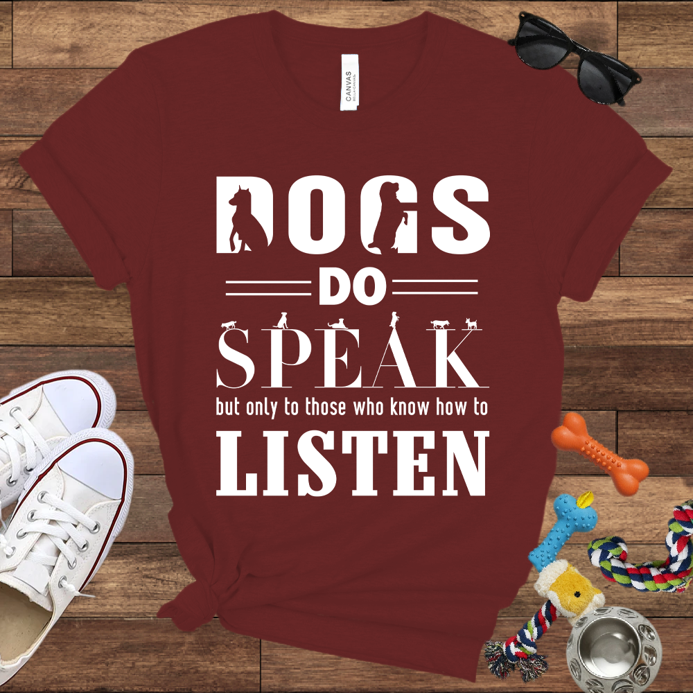 Dogs Do Speak But Only To Those Who Know How To Listen - Bella Canvas TShirt - Gift For Dog Lovers