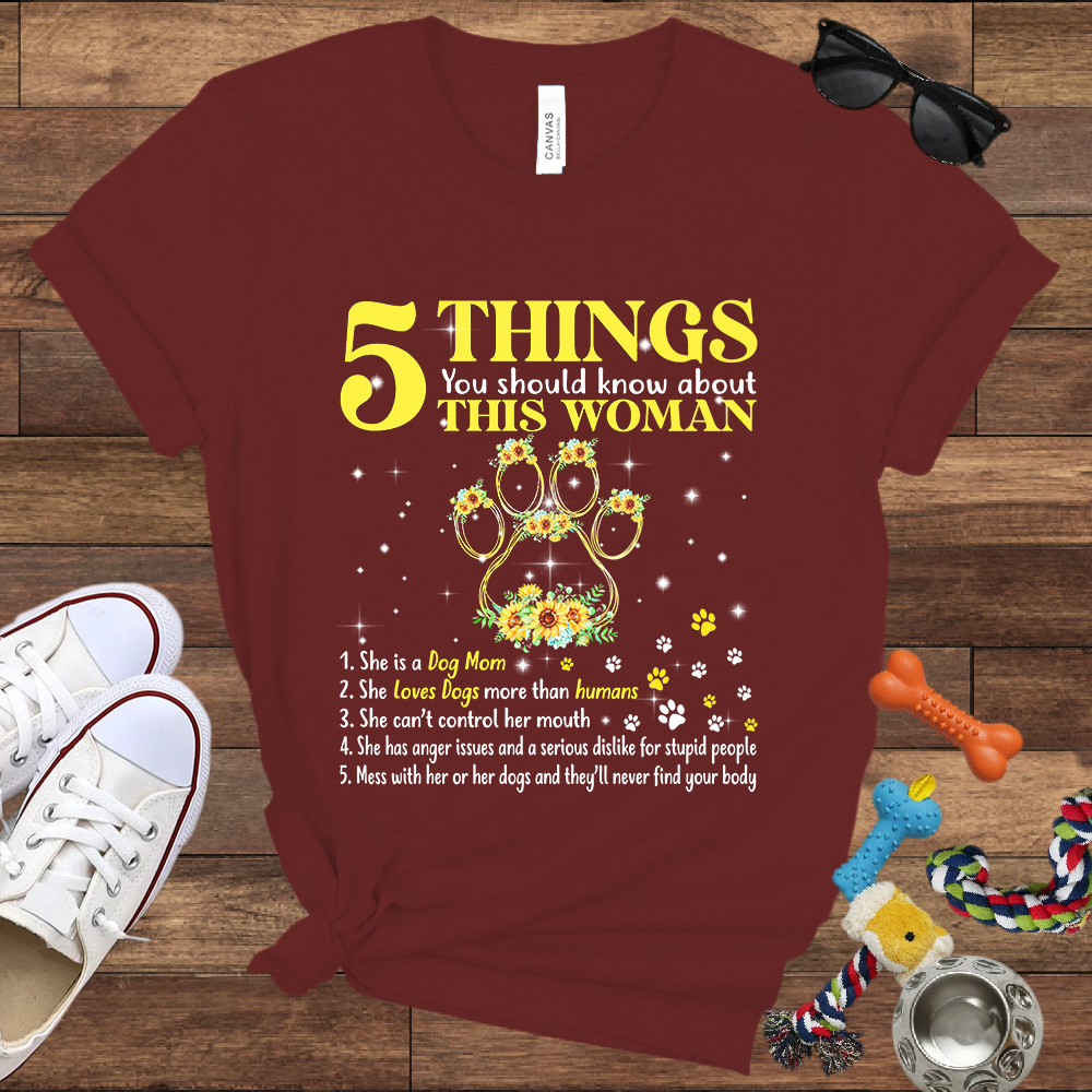 5 Things You Should Know About This Woman. She Is A Dog Mom - Bella Canvas Tshirt - Gift for Dog Mom