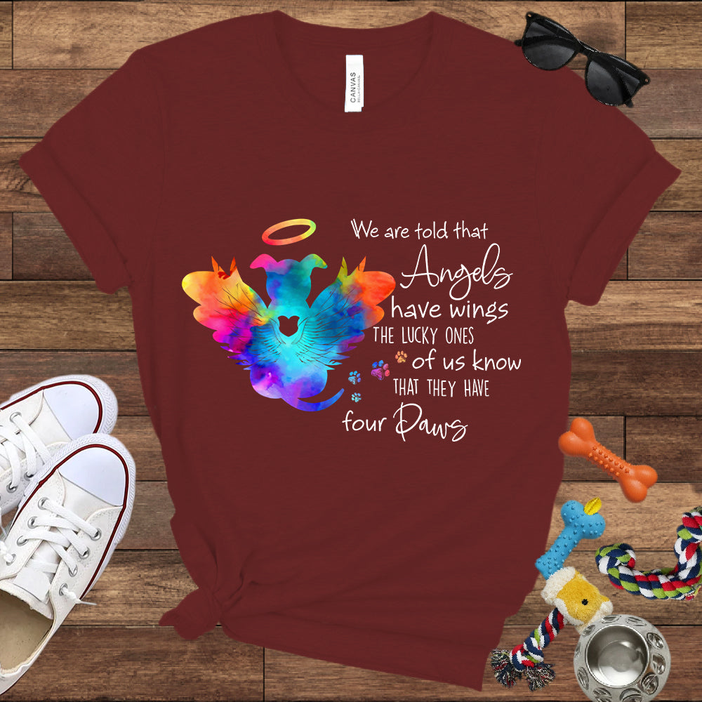 We Are Told That Angels Have Wings, The Lucky Ones Know They Have Four Paws - Dog Memorial Bella Canvas T-Shirt
