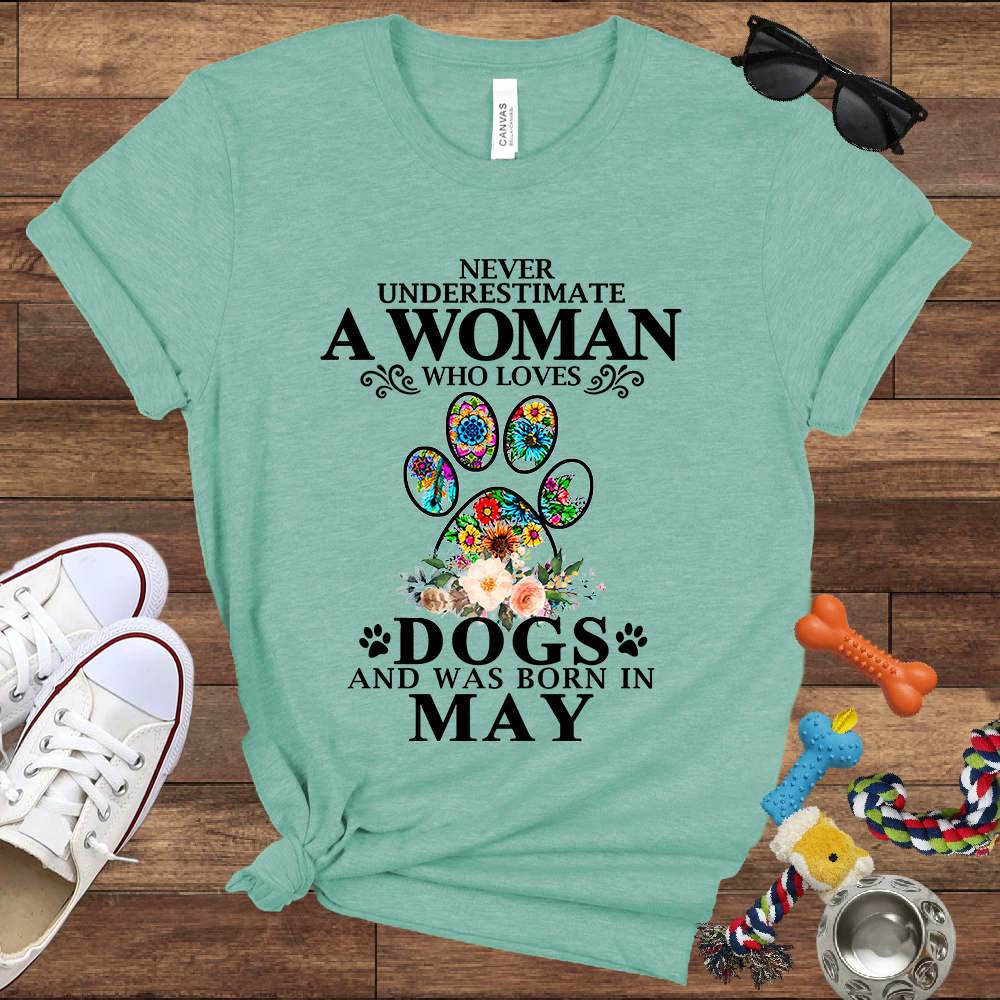Never Underestimate A Woman Who Loves Dogs And Was Born In May - Bella Canvas T-shirt: Great Gifts for Dog Owners