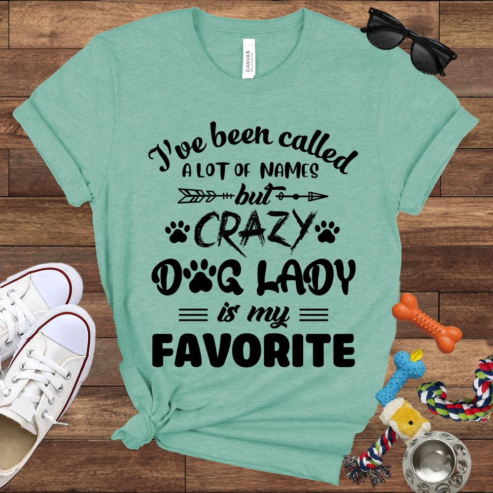 I've Been Called A Lot Of Names But Crazy Dog Lady Is My Favorite - Bella Canvas TShirt - Gifts for Dog Mom