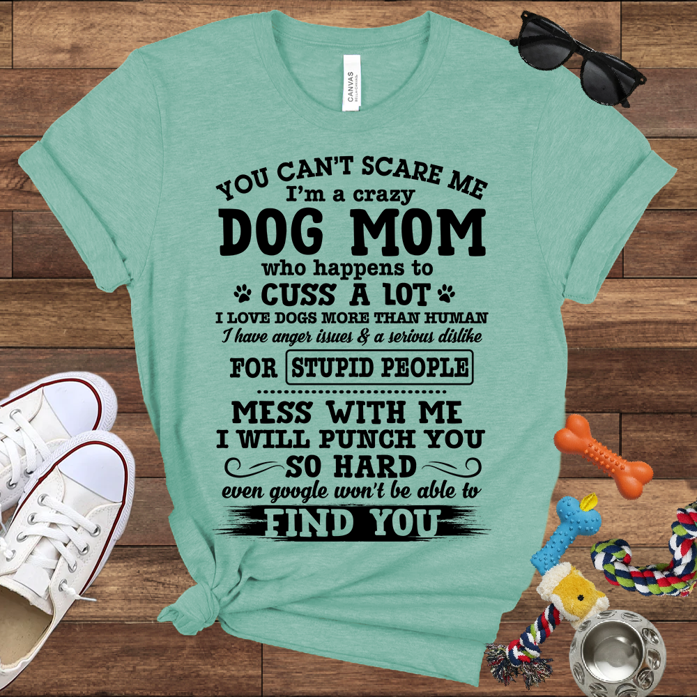 You Can't Scare Me I'm A Dog Mom - Bella Canvas Tshirt - Gift for Dog Mom