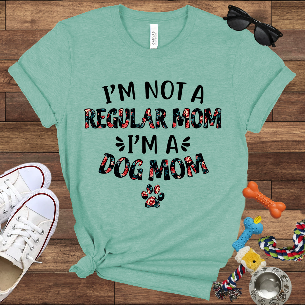 I’m Not a Regular Mom I’m a Dog Mom - Bella Canvas TShirt - Gift For Dog Mom