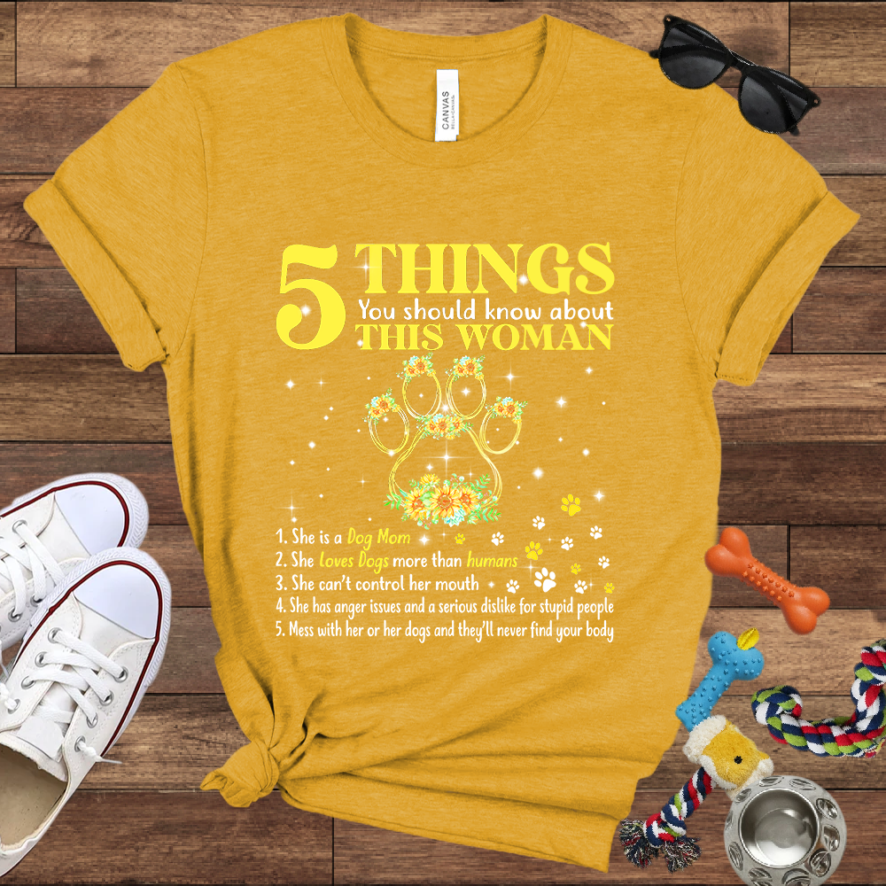 5 Things You Should Know About This Woman. She Is A Dog Mom - Bella Canvas Tshirt - Gift for Dog Mom