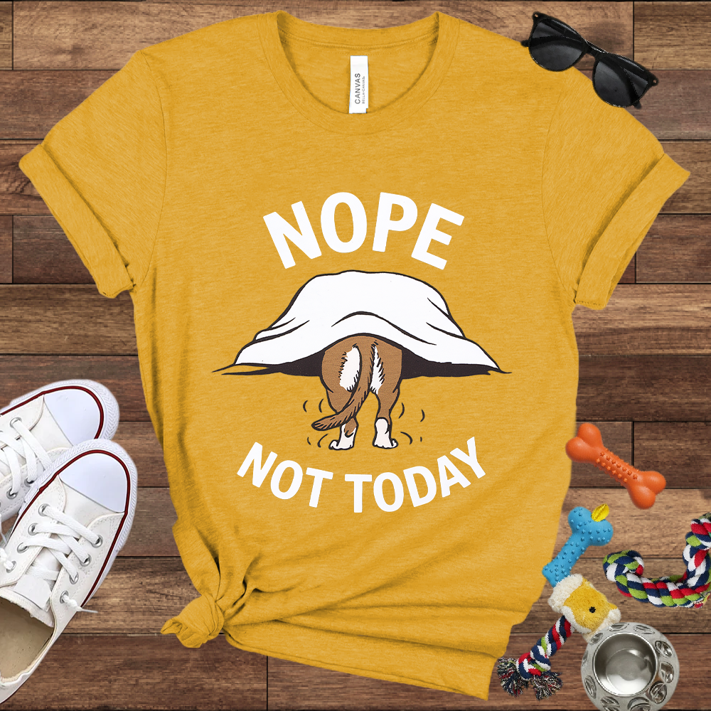Nope Not Today - Bella Canvas TShirt - Gifts for Dog Lovers