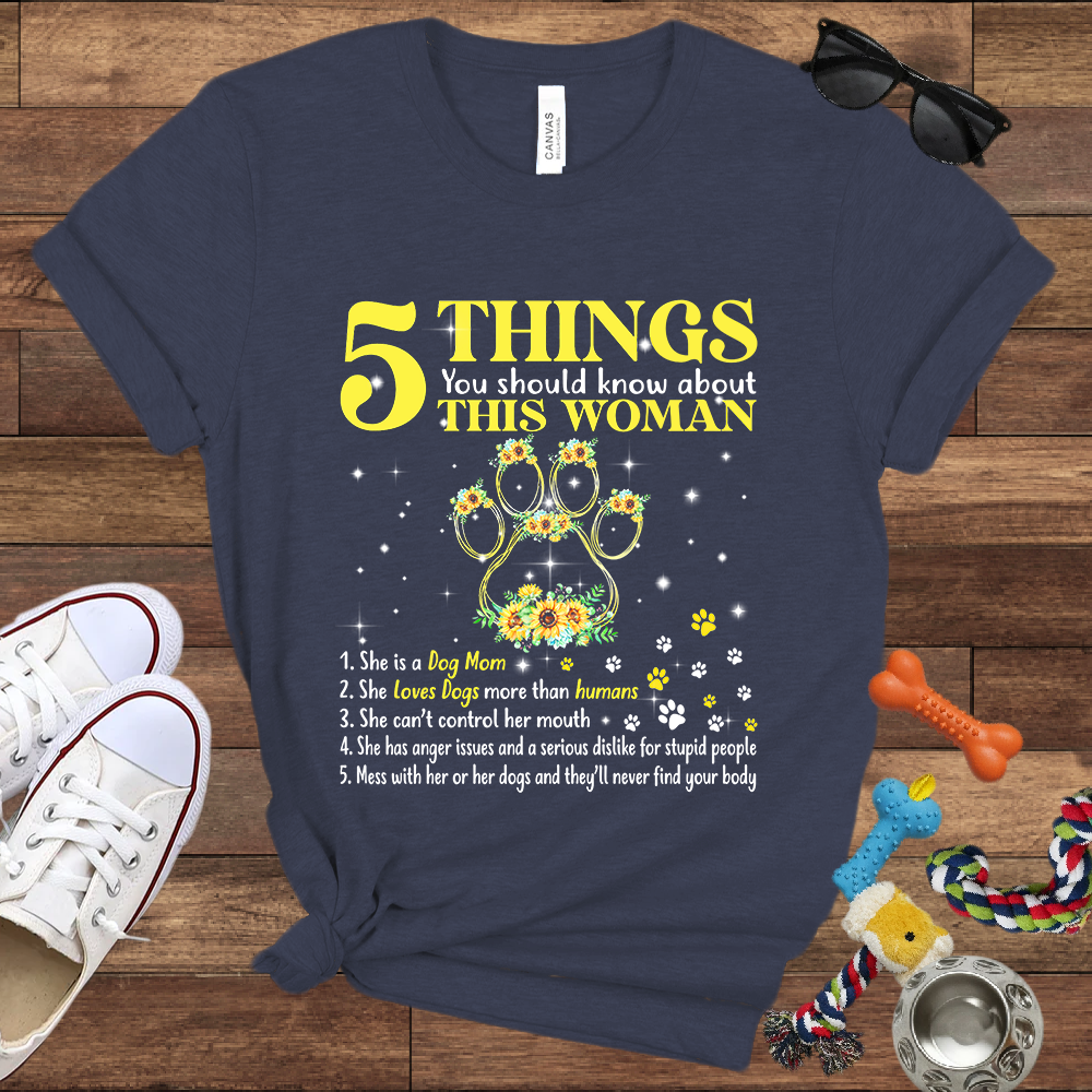 5 Things You Should Know About This Woman. She Is A Dog Mom - Bella Canvas Tshirt - Gift for Dog Mom