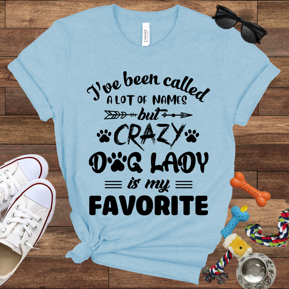 I've Been Called A Lot Of Names But Crazy Dog Lady Is My Favorite - Bella Canvas TShirt - Gifts for Dog Mom