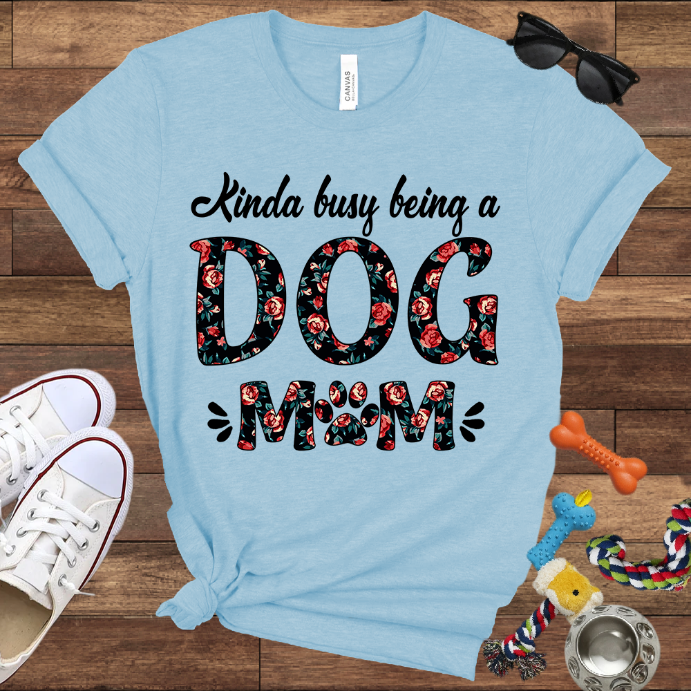 Kinda Busy Being A Dog Mom - Bella Canvas TShirt - Gift for Dog Mom