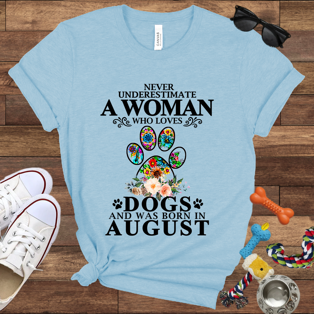 Never Underestimate A Woman Who Loves Dogs And Was Born In August - Bella Canvas T-shirt: Great Gifts for Dog Owners