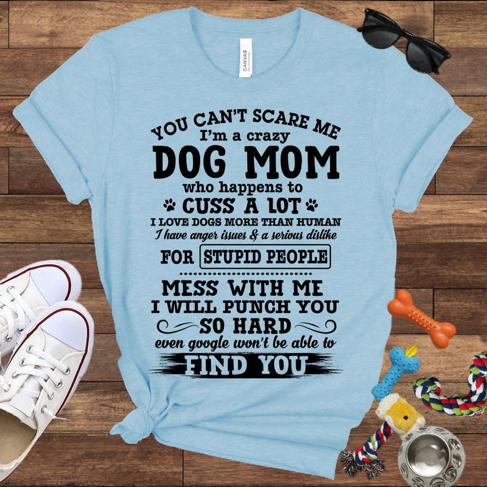 You Can't Scare Me I'm A Dog Mom - Bella Canvas Tshirt - Gift for Dog Mom