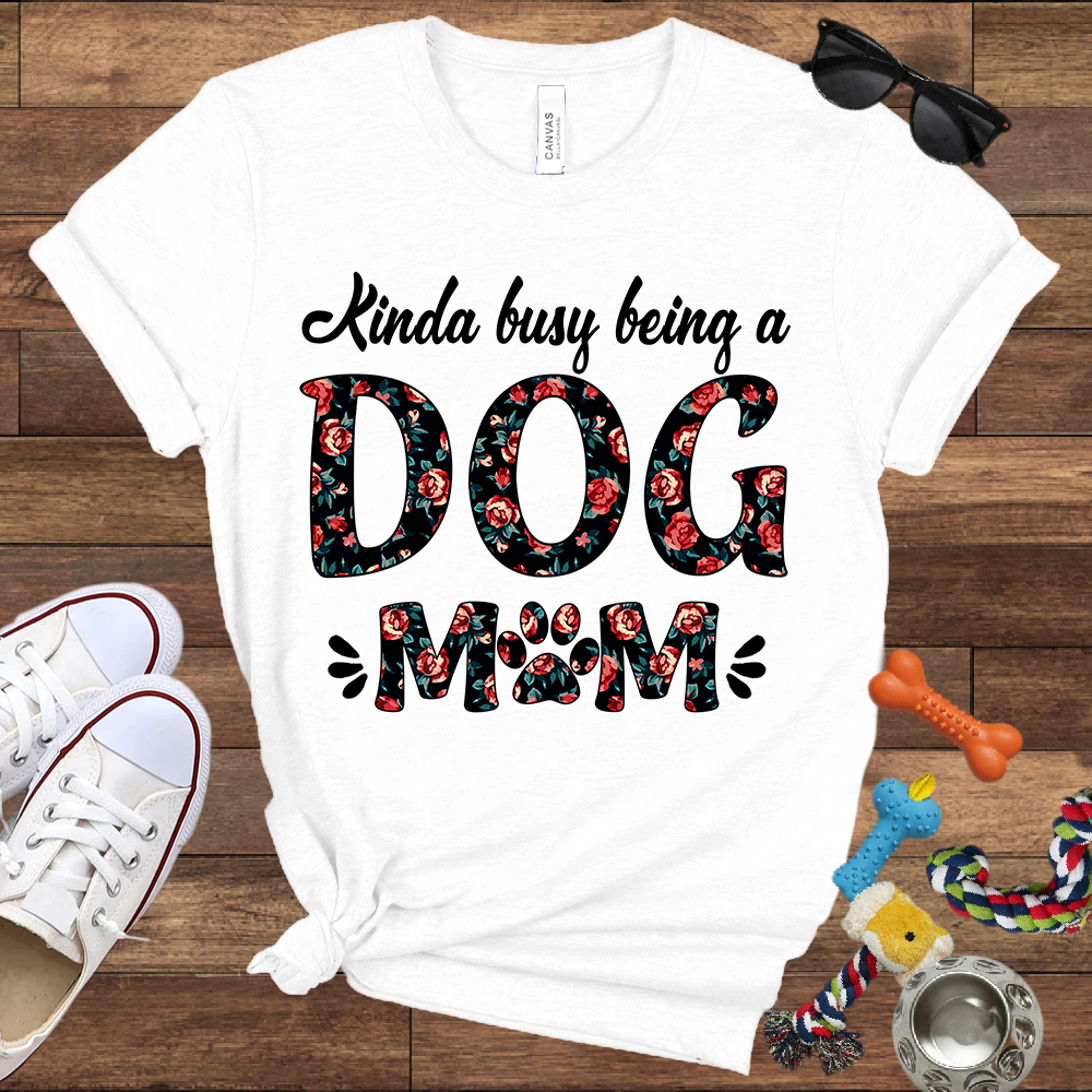 Kinda Busy Being A Dog Mom - Bella Canvas TShirt - Gift for Dog Mom