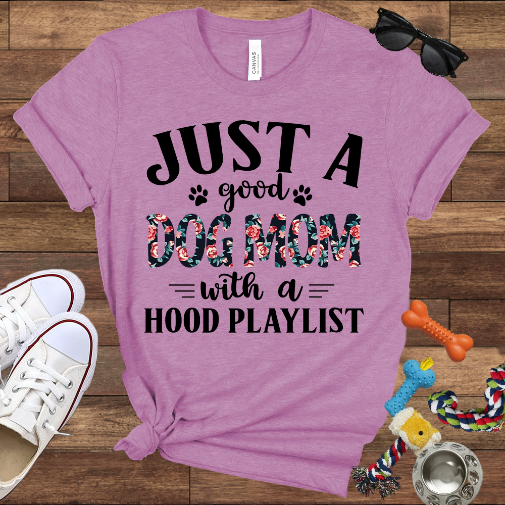 Just A Good Dog Mom With A Hood Playlist - Bella Canvas TShirt - Gifts for Dog Mom