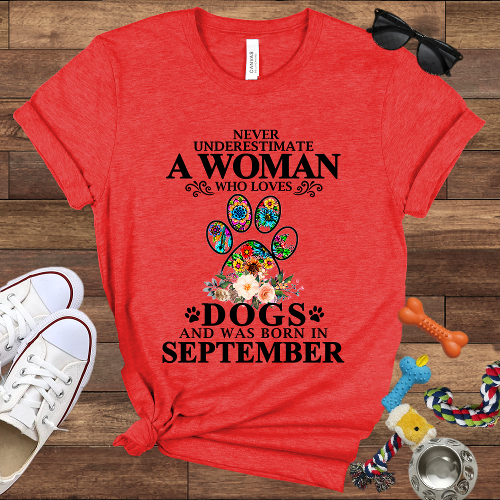 Never Underestimate A Woman Who Loves Dogs And Was Born In September - Bella Canvas T-shirt: Great Gifts for Dog Owners