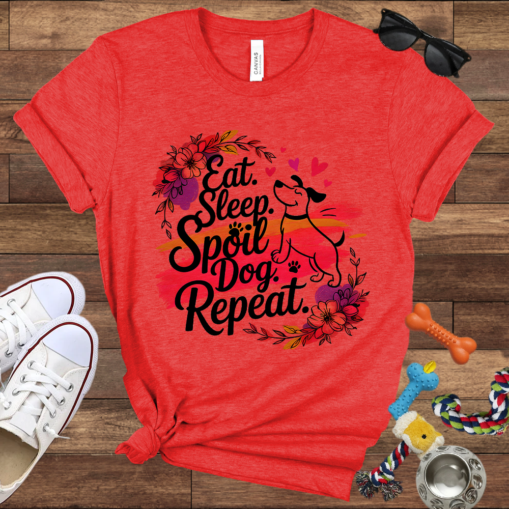 Eat Sleep Spoil Dog Repeat - Bella Canvas Tshirt - Gift for Dog Mom