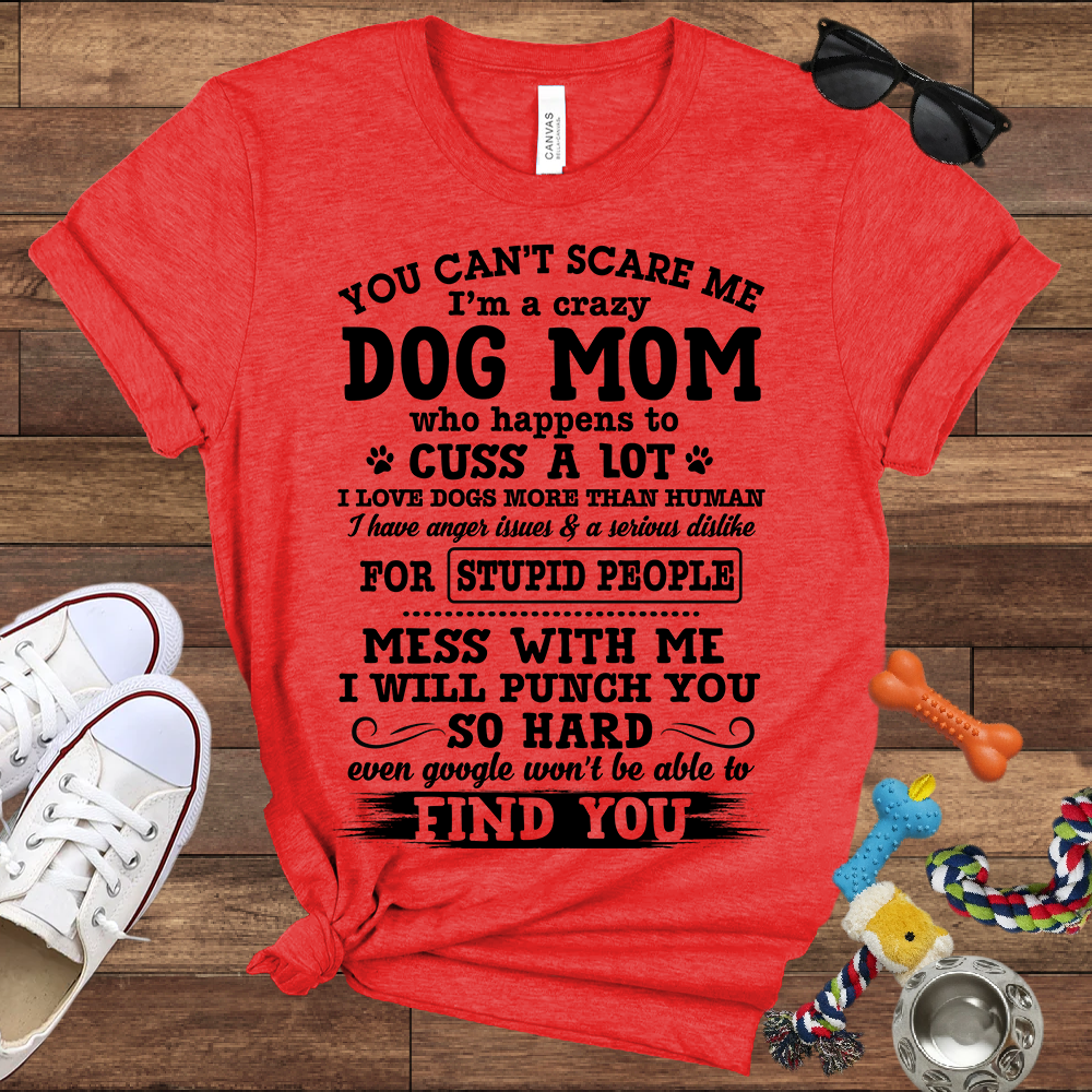 You Can't Scare Me I'm A Dog Mom - Bella Canvas Tshirt - Gift for Dog Mom
