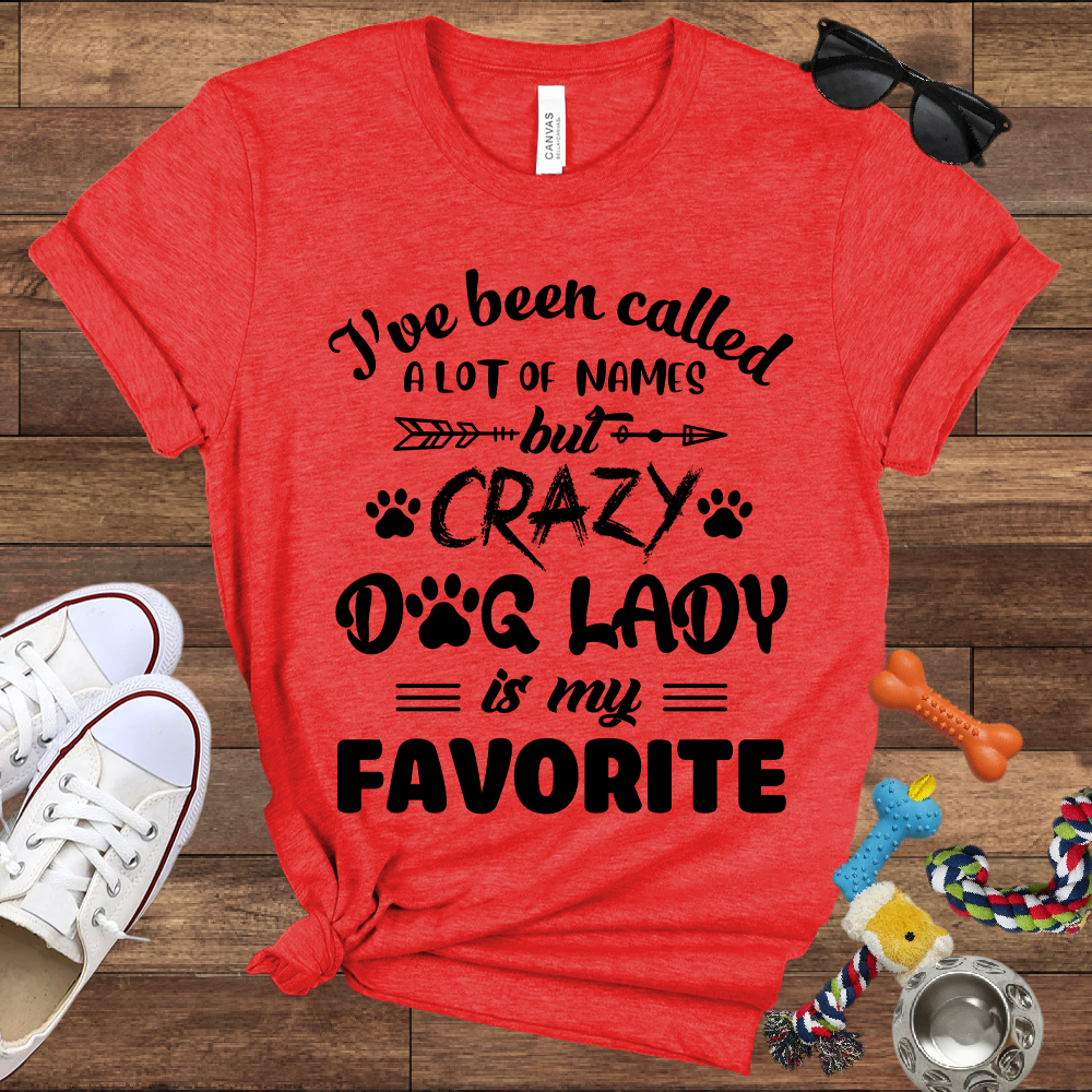 I've Been Called A Lot Of Names But Crazy Dog Lady Is My Favorite - Bella Canvas TShirt - Gifts for Dog Mom