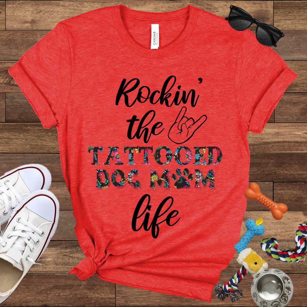 Rockin' the Tattooed Dog Mom Life - Bella Canvas Tshirt - Gift For Dog Mom