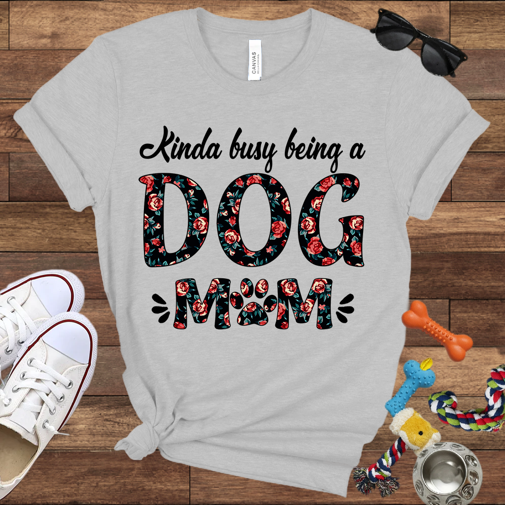 Kinda Busy Being A Dog Mom - Bella Canvas TShirt - Gift for Dog Mom
