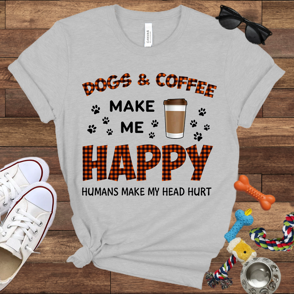Dogs & Coffee Make Me Happy Humans Make My Head Hurt - Bella Canvas TShirt - Gift For Dog Lovers