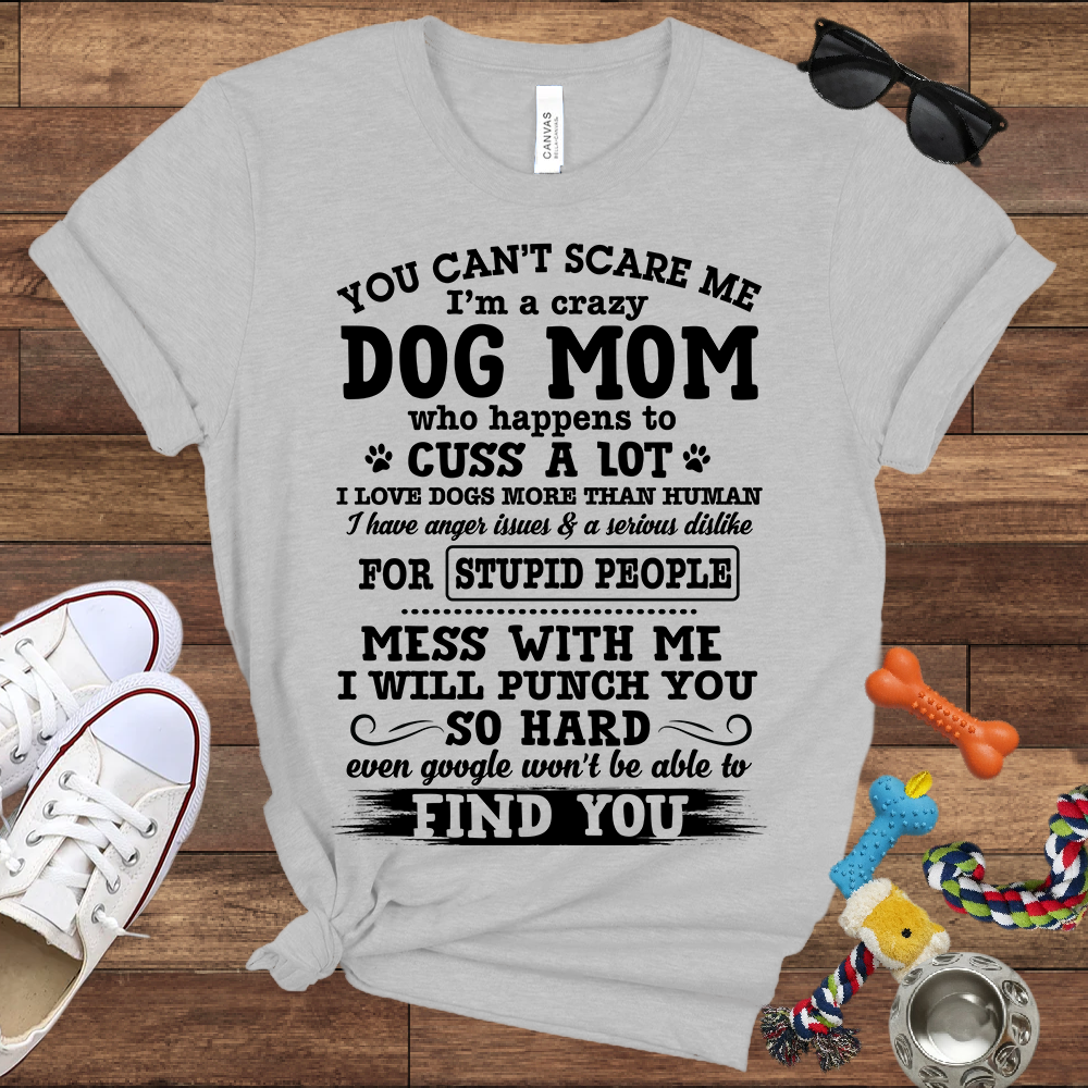 You Can't Scare Me I'm A Dog Mom - Bella Canvas Tshirt - Gift for Dog Mom