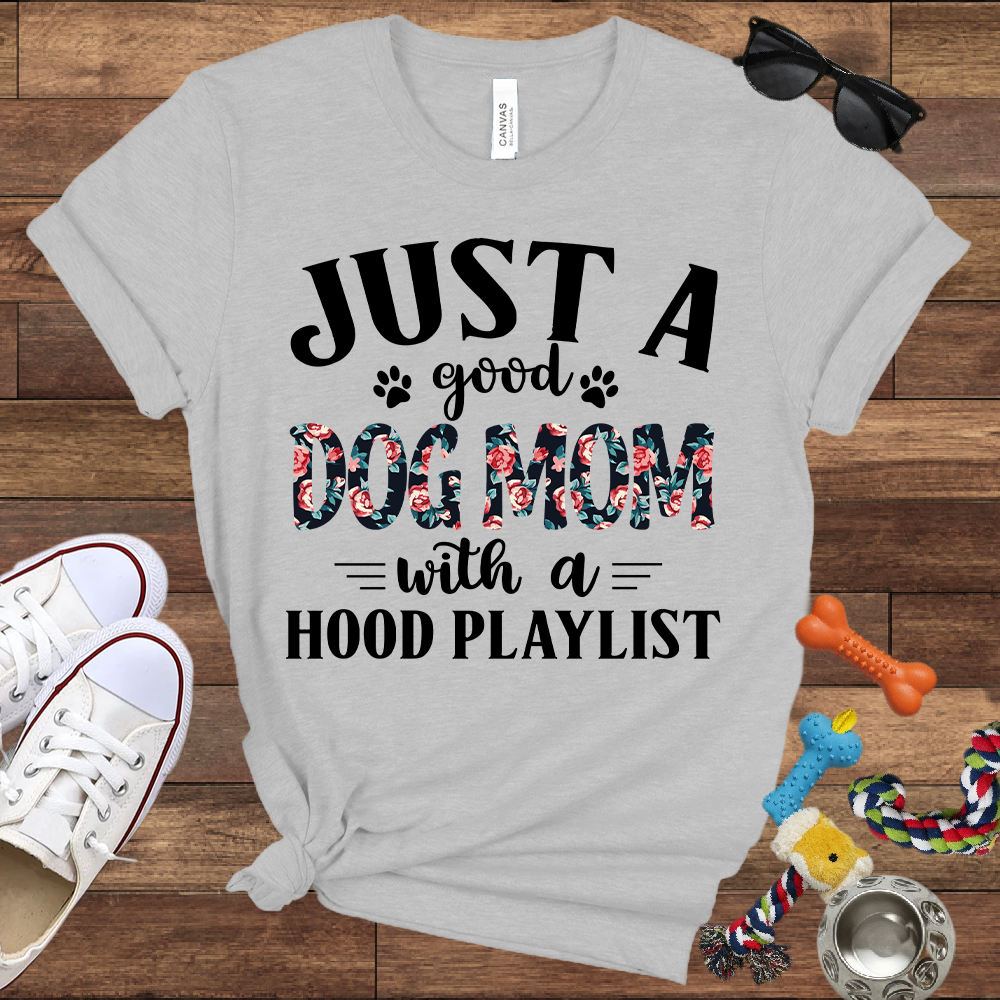 Just A Good Dog Mom With A Hood Playlist - Bella Canvas TShirt - Gifts for Dog Mom