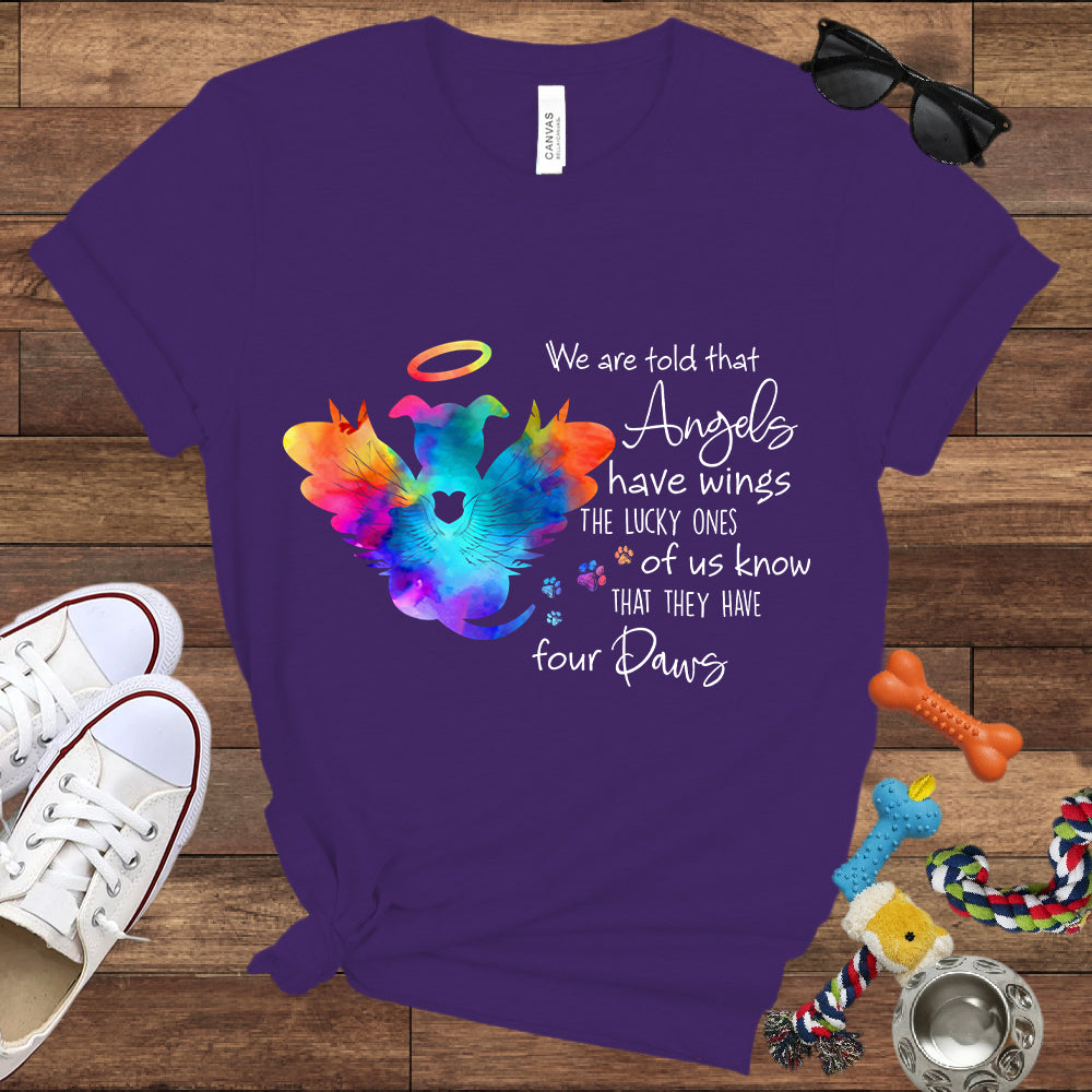 We Are Told That Angels Have Wings, The Lucky Ones Know They Have Four Paws - Dog Memorial Bella Canvas T-Shirt